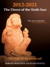2012-2021: The Dawn of the Sixth Sun The Path of Quezalcoatl by Serigo Magaña eBook